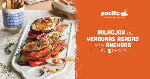 Lee más sobre el artículo Receta Pacific: Milhojas de Verduras Asadas con Anchoas en 5 pasos